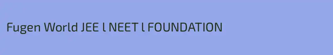Fugen World JEE l NEET l FOUNDATION